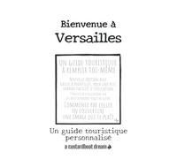 Bienvenue à Versailles: Un guide touristique personnalisé