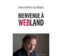 Bienvenue à Webland - Christophe Alévêque - Les Liens Qui Liberent - broché - Essai