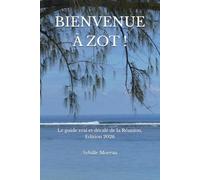 BIENVENUE À ZOT !: Le guide vrai et décalé de la Réunion. Edition 2026