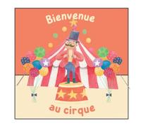 Bienvenue au Cirque: Un album tout en couleur sur le thème du cirque et du spectacle destiné aux enfants de 2 à 4 ans - 35 pages.