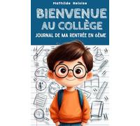 Bienvenue au collège Journal de ma rentrée en 6ème: Un roman tendre et rassurant pour aborder le collège avec confiance