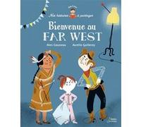 Bienvenue au far west Alex Cousseau (Auteur), Aurélie Guillerey (Illustration)