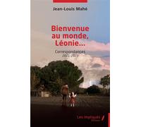 Bienvenue au monde, Léonie... Correspondances 2021-2023 - Jean-Louis Mahé - Les Impliqués - broché - Lettres