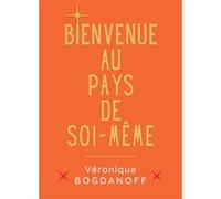 Bienvenue au pays de soi-même Véronique Bogdanoff (Auteur)
