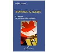 Bienvenue Au Quebec - A L'intention Des Touristes Et Futurs Immigrants