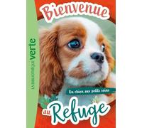 Bienvenue Au Refuge - Tome 13 - Un Chien Aux Petits Soins