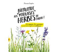 Bienvenue aux mauvaises herbes du jardin: Elles soignent, elles nourrissent ou sont tout simplement esthétiques