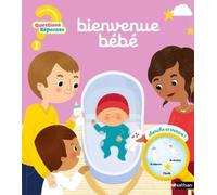 Questions/Réponses : Bienvenue bébé - 7 questions illustrées pour les tout-petits - Dès 2 ans