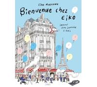 Bienvenue chez Eiko: Journal d'une japonaise à Paris