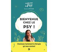 Bienvenue chez le psy !: Choisissez facilement la thérapie qui vous convient