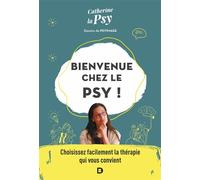 Bienvenue chez le psy ! Choisissez facilement la thérapie qui vous convient - Catherine la Psy - De Boeck Supérieur - broché - Essai