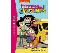 Bienvenue chez les Casagrandes 07 - Opération Papa !