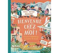 Bienvenue Chez Moi ! - Découvre 20 Habitations Autour Du Monde