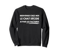 Bienvenue chez Moi Le Chat Décide Je Paie Les Factures Sweatshirt