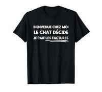 Bienvenue chez Moi Le Chat Décide Je Paie Les Factures T-Shirt