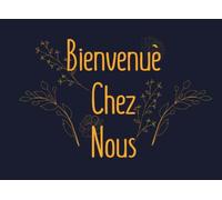 Bienvenue Chez Nous: Livre d'or pour AirBnB, Chalet, Maison de vacances, Maison de Campagne et Maison de Plage