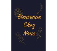 Bienvenue Chez Nous: Livre d'or pour AirBnB, Maison de vacances, de Campagne et de Plage