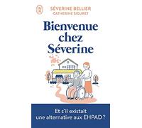 Bienvenue chez Séverine: Le témoignage d'une accueillante familiale pour personnes âgées