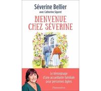 Bienvenue chez Séverine: LE TÉMOIGNAGE D'UNE ACCUEILLANTE FAMILIALE POUR PERSONNES ÂGÉES
