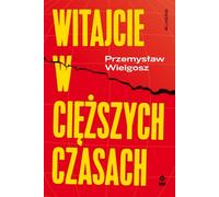 Bienvenue dans des temps plus difficiles - Przemysław Wielgosz (Literatur, Politik, Politologie auf Polnisch)