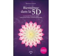 Bienvenue dans la 5D Le manuel d’ascension pour une transformation multidimensionnelle - Maureen J. St. Germain - Animae - broché - Guide
