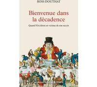 Bienvenue dans la décadence - Quand l'Occident est victime de son succés Ross Douthat (Auteur), Peggy Sastre (Traduction), Laetitia Strauch-Bonart (Collection dirigée par)