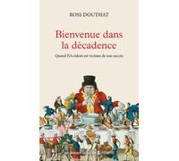 Bienvenue dans la décadence - Quand l'Occident est victime de son succés - Ross Douthat - Presses De La Cite - broché - Essai