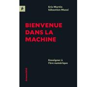 Bienvenue Dans La Machine - Enseigner À L?Ère Numérique