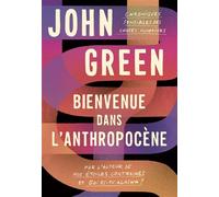 Bienvenue dans l'anthropocène Chroniques sensibles des choses humaines - John Green - Gallimard jeunesse - broché - Roman adolescent