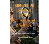 BIENVENUE DANS LE FUTUR (on vous avait prévenus): Un roman d’humour noir sur nos vies en 2026… et au-delà (si vous êtes encore en vie).