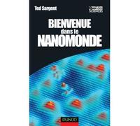 Bienvenue dans le nanomonde - Comment les nanotechnologies vont transformer notre vie: Comment les nanotechnologies vont transformer notre vie