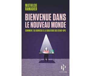 Bienvenue dans le nouveau monde Comment j'ai survécu à la coolitude des start-ups - Mathilde Ramadier - Premier Parallèle - broché - Essai