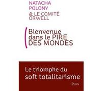 Bienvenue dans le pire des mondes Natacha Polony (Auteur), Le Comité ORWELL (Auteur)