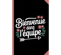 Bienvenue dans l'équipe: équipe - collègues - carnet - cadeau - pratique - nouveau membre d'équipe - onboarding - nouvel employé - nouveau collègue - ... que tu sois là -A5 avec 120 pages blanches