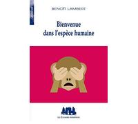 Bienvenue dans l'espèce humaine Benoît Lambert (Auteur)