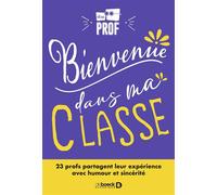 Bienvenue dans ma classe ! 23 profs partagent leur expérience avec humour et sincérité - EtrePROF - De Boeck Supérieur - broché - Essai