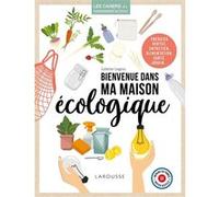 Bienvenue dans ma maison écologique - Juliette Legros - Larousse - broché - Guide