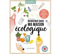 Bienvenue dans ma maison écologique - Juliette Legros - Larousse - broché - Guide