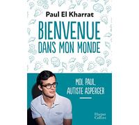 Bienvenue dans mon monde: Moi, Paul, autiste Asperger