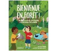 Bienvenue En Forêt ! - Une Année D'activités, De Créations Et De Découverte De La Nature