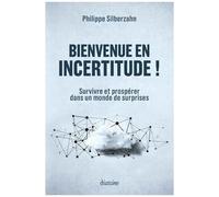 Bienvenue En Incertitude ! - Survivre Et Prospérer Dans Un Monde De Surprises
