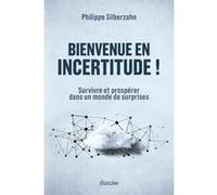 Bienvenue en incertitude ! - Survivre et prospérer dans un monde de surprises Philippe Silberzahn (Auteur)