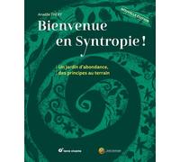 Bienvenue en syntropie Un jardin d’abondance, des principes au terrain - Nouvelle édition - Anaëlle Thery - Terre Vivante - broché - Guide