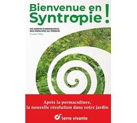 Bienvenue en syntropie: Un jardin dabondance, des principes au terrain - Nouvelle édition