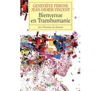 Bienvenue en transhumanie : Sur l'homme de demain