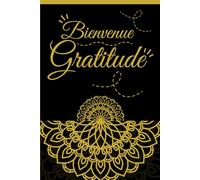 Bienvenue gratitude: Un journal intime pour pratiquer la gratitude chaque jour | Carnet pour augmenter votre confiance et votre bien-être avec la magie des pensées positives | Un cadeau idéal