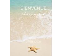 Bienvenue: Livre d'or en français et anglais à faire remplir à vos hôtes airbnb, idéal pour les maisons de vacances à la plage, carnet de souvenir de 120 pages aux formats A4