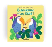 Bienvenue mon bébé ! - Raphaële Glaux - Tourbillon - cartonné - Album éveil dès la naissance