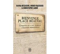 Bienvenue place Beauvau: L'enquête qui a fait trembler l'élection présidentielle