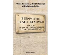 Bienvenue Place Beauvau - Police: Les Secrets Inavouables D'un Quinquennat